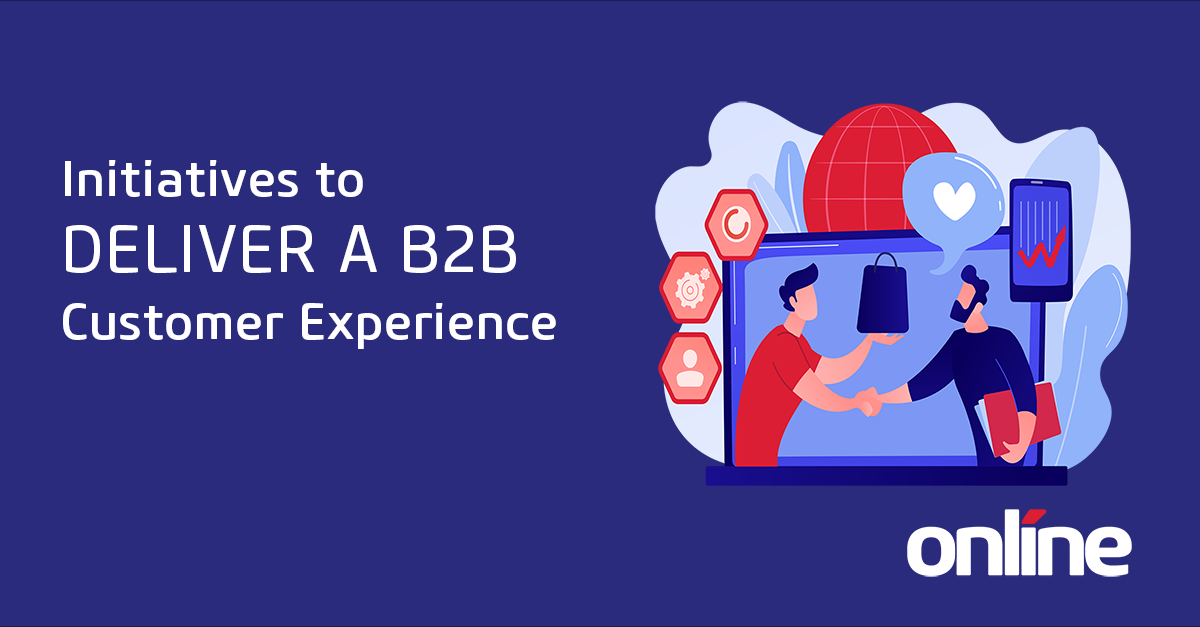 Initiatives To Deliver A B2B Customer Experience